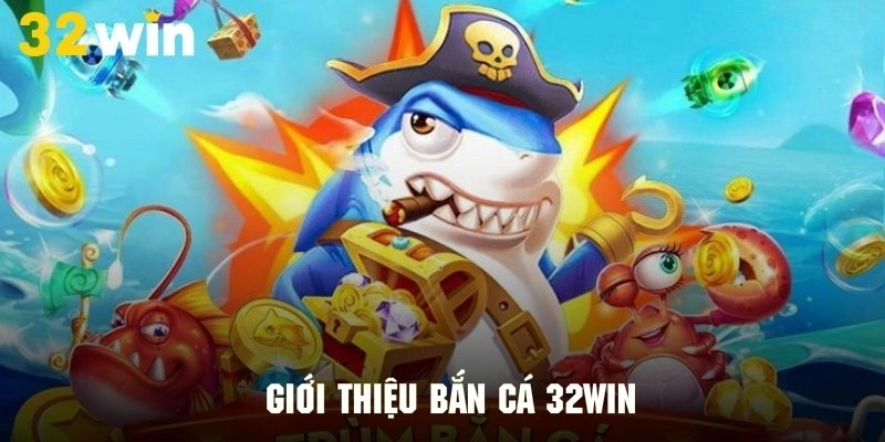 Bắn Cá 32win - Đồ Họa Đẹp, Tính Năng Hay, Chơi Là Mê