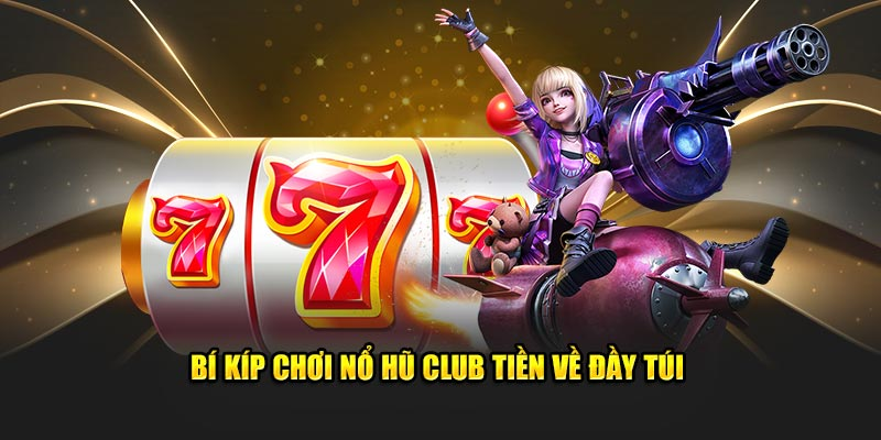 Nổ Hũ Club - Thế Giới Game Giải Trí Số 1 Cho Game Thủ