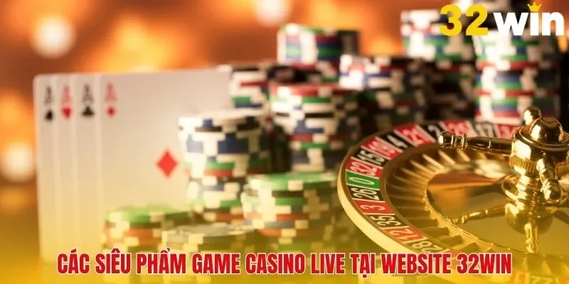 Casino 32win- Thiên Đường Dành Cho Tín Đồ Yêu Thích Đánh Bạc