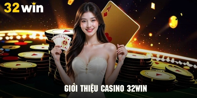 Casino 32win- Thiên Đường Dành Cho Tín Đồ Yêu Thích Đánh Bạc