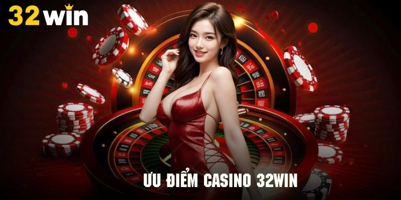 Casino 32win- Thiên Đường Dành Cho Tín Đồ Yêu Thích Đánh Bạc