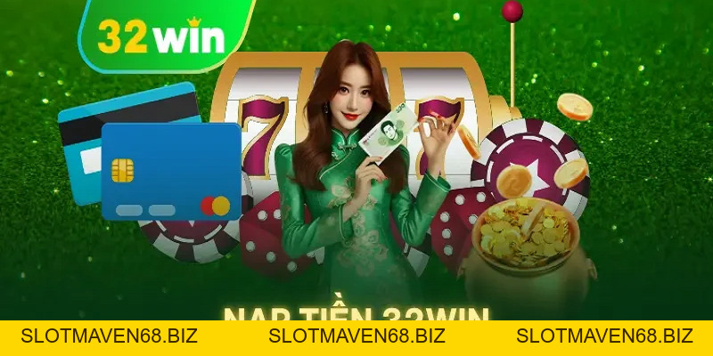Nạp Tiền 32win - Hướng Dẫn Giao Dịch Nhanh Chóng Và An Toàn