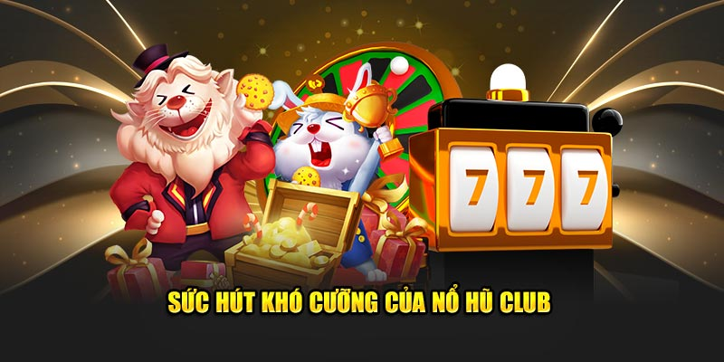 Nổ Hũ Club - Thế Giới Game Giải Trí Số 1 Cho Game Thủ