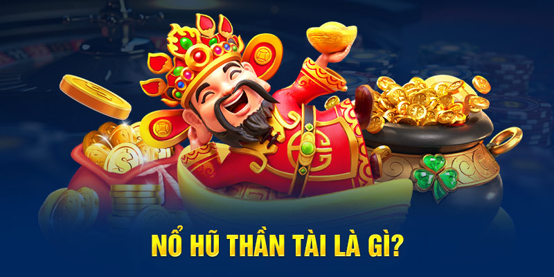 Nổ Hũ Thần Tài - Tận Hưởng Kho Báu Giải Thưởng Lớn