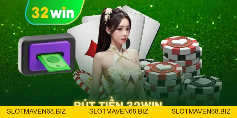 Rút Tiền 32win - Hướng Dẫn Giao Dịch Cho Người Chơi Mới